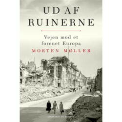 Ud af ruinerne – vejen mod et forenet Europa, af Morten Møller